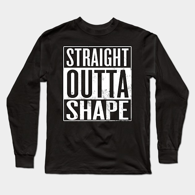 Straight Outta Shape Long Sleeve T-Shirt by Saulene